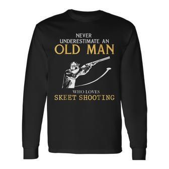 Never Underestimate An Old Man Who Loves Skeet Shooting Long Sleeve T-Shirt - Seseable