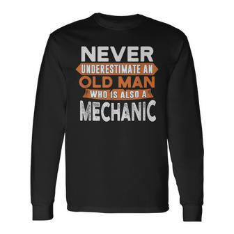 Never Underestimate An Old Man Who Is Also A Mechanic Long Sleeve T-Shirt - Seseable