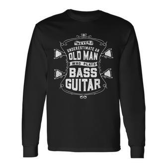 Never Underestimate An Old Man Who Plays Bass Guitar Vintage Long Sleeve T-Shirt - Seseable