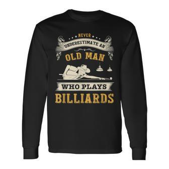 Never Underestimate An Old Man Who Plays Billiards Old Man Long Sleeve T-Shirt T-Shirt | Mazezy