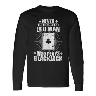 Never Underestimate An Old Man Who Plays Blackjack Long Sleeve T-Shirt - Thegiftio UK