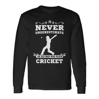 Never Underestimate An Old Man Who Plays Cricket Long Sleeve T-Shirt - Seseable