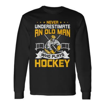 Never Underestimate An Old Man Who Plays Hockey Long Sleeve T-Shirt - Seseable