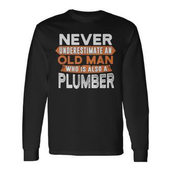 Never Underestimate An Old Man Who Is Also A Plumber Long Sleeve T-Shirt - Seseable
