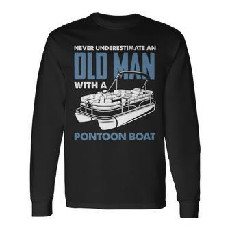 Never Underestimate An Old Man With A Pontoon Boat Captain Long Sleeve T-Shirt - Seseable