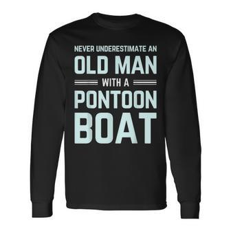 Never Underestimate An Old Man With A Pontoon Boat Captain Old Man Long Sleeve T-Shirt T-Shirt | Mazezy