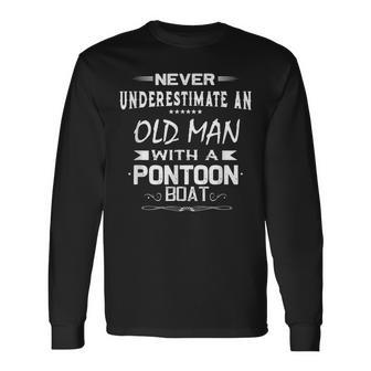 Never Underestimate An Old Man With A Pontoon Boat Long Sleeve T-Shirt - Seseable