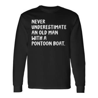 Never Underestimate An Old Man With A Pontoon Boat Old Man Long Sleeve T-Shirt T-Shirt | Mazezy