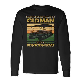 Never Underestimate An Old Man With A Pontoon Boat Pontoon Old Man Long Sleeve T-Shirt T-Shirt | Mazezy