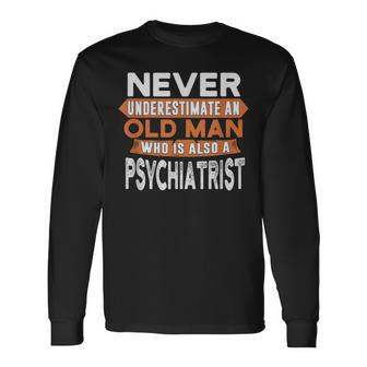 Never Underestimate An Old Man Who Is Also A Psychiatrist Long Sleeve T-Shirt - Seseable