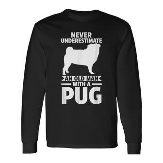 Never Underestimate An Old Man With A Pug Long Sleeve T-Shirt - Seseable
