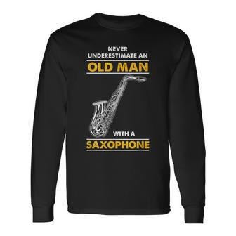 Never Underestimate An Old Man With A Saxophone Old Man Long Sleeve T-Shirt T-Shirt | Mazezy