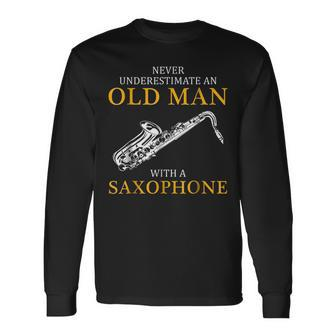 Never Underestimate An Old Man With A Saxophone Old Man Long Sleeve T-Shirt T-Shirt | Mazezy