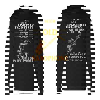 Never Underestimate An Old Man With A Saxophone Saxophonist Long Sleeve T-Shirt T-Shirt | Mazezy