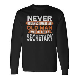 Never Underestimate An Old Man Who Is Also A Secretary Long Sleeve T-Shirt - Seseable