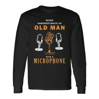 Never Underestimate Old Man Singer Microphone Long Sleeve T-Shirt - Monsterry AU