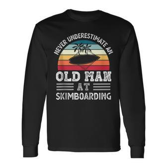 Never Underestimate An Old Man At Skimboarding Fathers Day Long Sleeve T-Shirt - Seseable