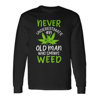 Never Underestimate An Old Man Who Smokes Weed Marijuana Long Sleeve T-Shirt - Seseable