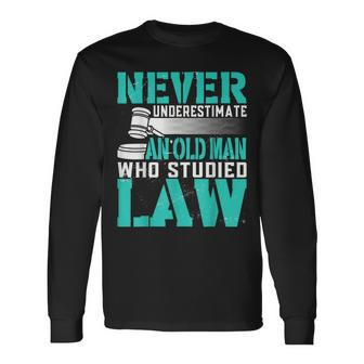 Never Underestimate An Old Man Who Studied Law Lawyer Long Sleeve T-Shirt - Thegiftio UK