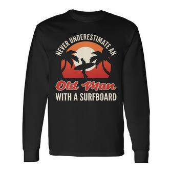 Never Underestimate An Old Man With A Surfboard Surfer Long Sleeve T-Shirt - Seseable