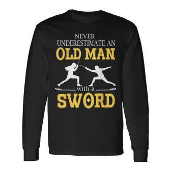 Never Underestimate An Old Man With A Sword Long Sleeve T-Shirt - Seseable