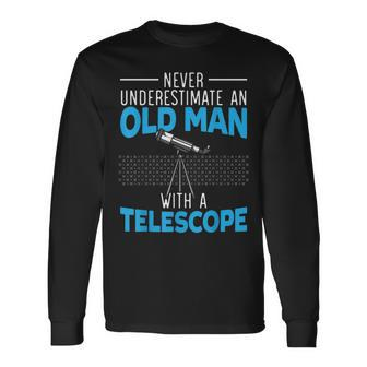 Never Underestimate An Old Man With A Telescope Astronomy Long Sleeve T-Shirt - Seseable