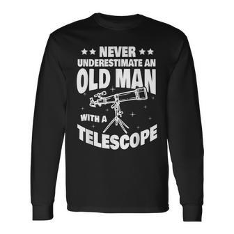 Never Underestimate An Old Man With A Telescope Dad Long Sleeve T-Shirt - Thegiftio UK