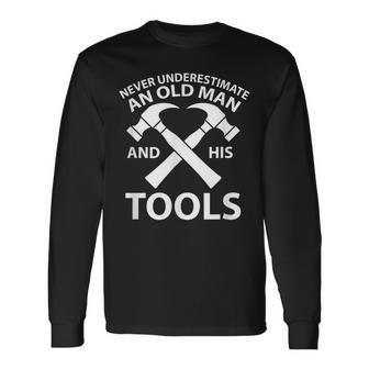 Never Underestimate An Old Man And His Tools Carpenter Work Long Sleeve T-Shirt - Seseable