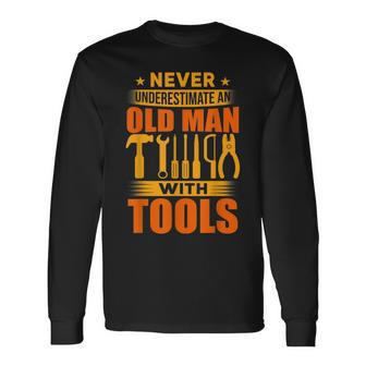 Never Underestimate An Old Man With Tools Handyman Long Sleeve T-Shirt - Monsterry DE