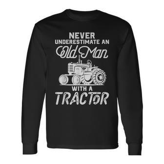 Never Underestimate An Old Man With A Tractor Long Sleeve T-Shirt - Seseable