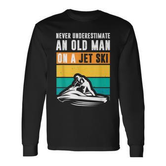 Never Underestimate An Old Man Water Sport Jet Ski Old Man Long Sleeve T-Shirt T-Shirt | Mazezy