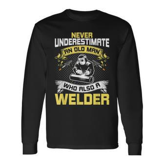 Never Underestimate An Old Man Who Also A Welder Long Sleeve T-Shirt - Seseable