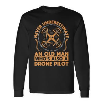 Never Underestimate An Old Man Whos Also A Drone Pilot Drone Long Sleeve T-Shirt - Seseable