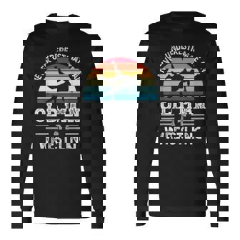 Never Underestimate An Old Man At Wrestling Fathers Day Long Sleeve T-Shirt | Seseable CA