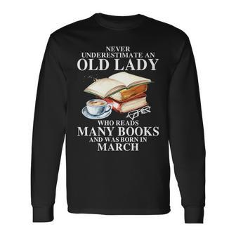 Never Underestimate An Old March Lady Who Reads Many Books Long Sleeve T-Shirt - Seseable