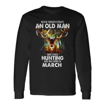 Never Underestimate An Old March Man Who Loves Hunting Long Sleeve T-Shirt - Seseable