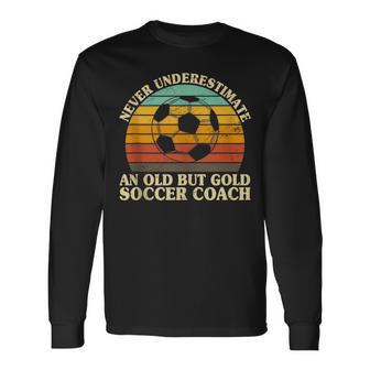 Never Underestimate An Old Soccer Coach Trainer Coaching Long Sleeve T-Shirt - Monsterry UK