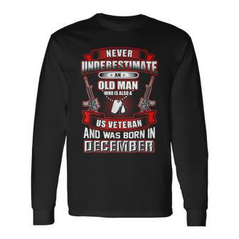 Never Underestimate An Old Us Veteran Born In December Long Sleeve T-Shirt - Seseable