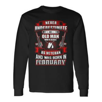 Never Underestimate An Old Us Veteran Born In February Long Sleeve T-Shirt - Seseable