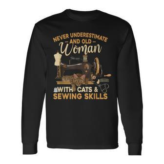 Never Underestimate An Old Woman With Cats And Sewing Skills Long Sleeve T-Shirt - Seseable