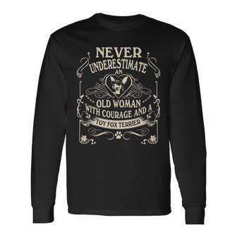 Never Underestimate Old Woman Courage & Toy Fox Terrier Long Sleeve T-Shirt - Seseable