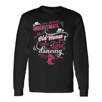 Never Underestimate An Old Woman Who Can Line Dance Lover Long Sleeve T-Shirt - Seseable