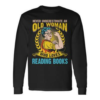 Never Underestimate An Old Woman Who Loves Reading Books Old Woman Long Sleeve T-Shirt T-Shirt | Mazezy