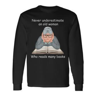 Never Underestimate An Old Woman Who Reads Many Books Old Woman Long Sleeve T-Shirt T-Shirt | Mazezy
