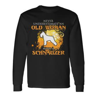 Never Underestimate And Old Woman With A Schnauzer Old Woman Long Sleeve T-Shirt T-Shirt | Mazezy