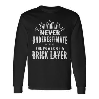 Never Underestimate The Power Of A Brick Layer Long Sleeve T-Shirt - Seseable