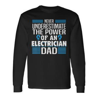 Never Underestimate The Power Of An Electrian Dad Long Sleeve T-Shirt - Seseable