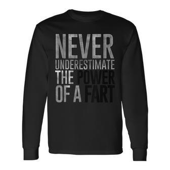 Never Underestimate The Power Of A Fart Soft Touch Long Sleeve T-Shirt - Seseable