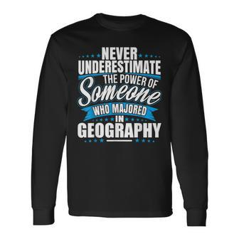 Never Underestimate The Power Of Geography Major Long Sleeve T-Shirt - Seseable