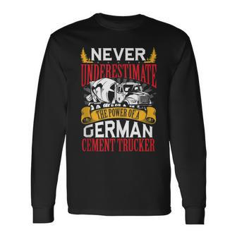 Never Underestimate The Power Of A German Cement Trucker Long Sleeve T-Shirt - Monsterry CA